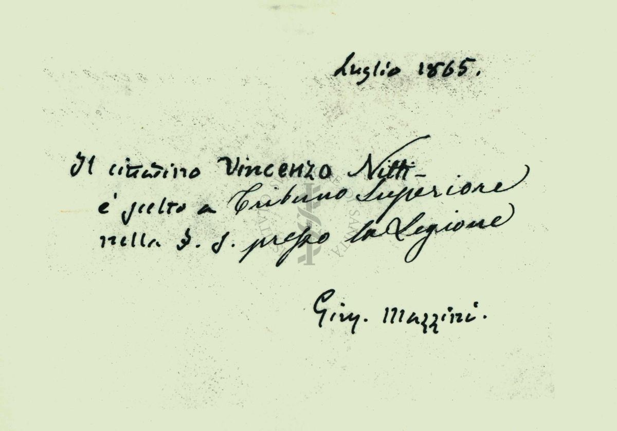 Lettera autografa di Giuseppe Mazzini per la nomina a Tribuno Superiore del Padre di Nitti, datata luglio 1865
Il cittadino Vincenzo Nitti è scelto a Tribuno Superiore nella F. S. (Falange Sacra) presso la Legione
Giuseppe Mazzini