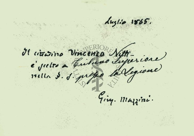 Lettera autografa di Giuseppe Mazzini per la nomina a Tribuno Superiore del Padre di Nitti, datata luglio 1865
Il cittadino Vincenzo Nitti è scelto a Tribuno Superiore nella F. S. (Falange Sacra) presso la Legione
Giuseppe Mazzini