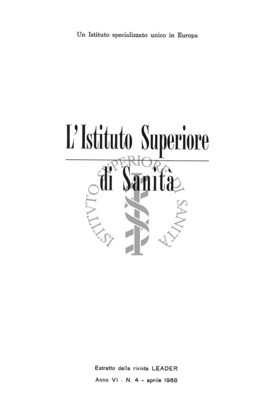 Estratto dalla rivista LEADER , anno VI, N.4. Aprile 1968: "L'Istituto Superiore di Sanità"