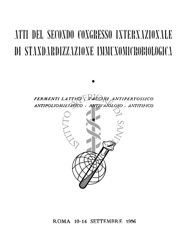 Atti del secondo congresso internazionale di standardizzazione immunomicrobiologica - Fermenti lattici, vaccini antipertossico antipoliomielitico antivaioloso antitifico - Roma, 10-14 settembre 1956